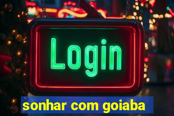 sonhar com goiaba